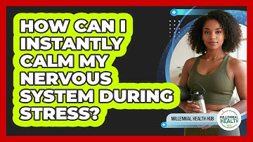 How Can I Instantly Calm My Nervous System During Stress? - Millennial Health Hub