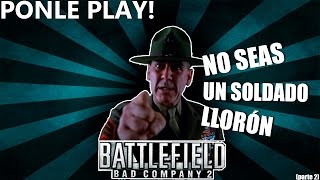 NO SEAS UN SOLDADO LLORÓN / battlefield BC (II) / Gameplay BOLIVIA