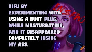 [NSFW] TIFU by experimenting with using a butt plug, while masturbating,...