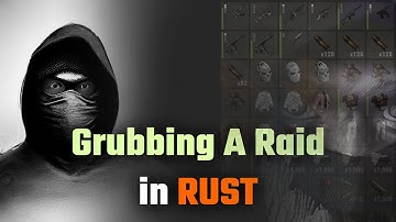 Grubbing A Raid In Rust