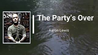 Aaron Lewis  - The Party’s Over (Lyrics)