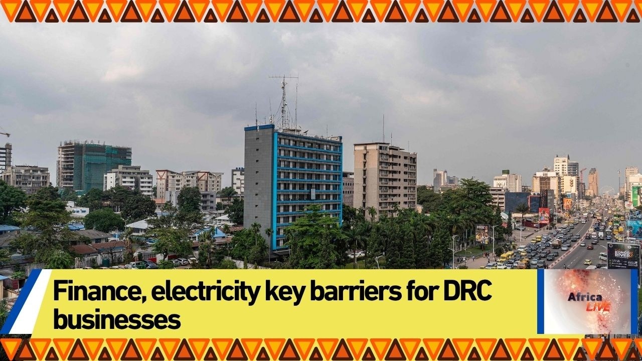 Finance, electricity key barriers for DRC businesses
