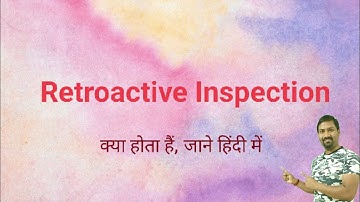What is Retroactive Inspection | What is Retroactive | When to do Retroactive Inspection.