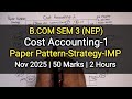 Cost Accounting-1 | Paper Pattern-Strategy-IMP | B.com Sem 3 | Nov 2025