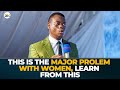 This is the major problem with women learn from this  apostle arome osayi