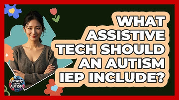 What Assistive Tech Should An Autism IEP Include? - Answers About Autism