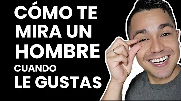 ¿Cómo te mira un hombre cuando le gustas?