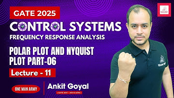 Lec - 11 | Polar Plot and Nyquist Plot Part-06 | Control Systems | GATE 2025 | Ankit Goyal