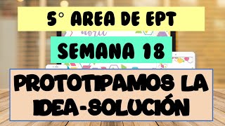 SEMANA 18 5° EPT Prototipamos la idea-solución