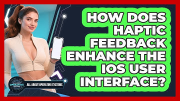 How Does Haptic Feedback Enhance The iOS User Interface? - All About Operating Systems