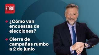 Encuestas Y Cierres De Campaña Rumbo A Elecciones / Es La Hora De Opinar - 29 De Mayo De 2024