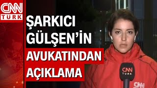 Şarkıcı Gülşen'in avukatından açıklama... Ceylan Sever detayları aktardı