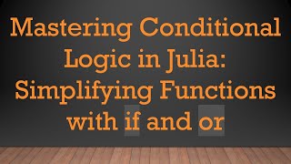 Mastering Conditional Logic in Julia: Simplifying Functions with if and or Net Worth