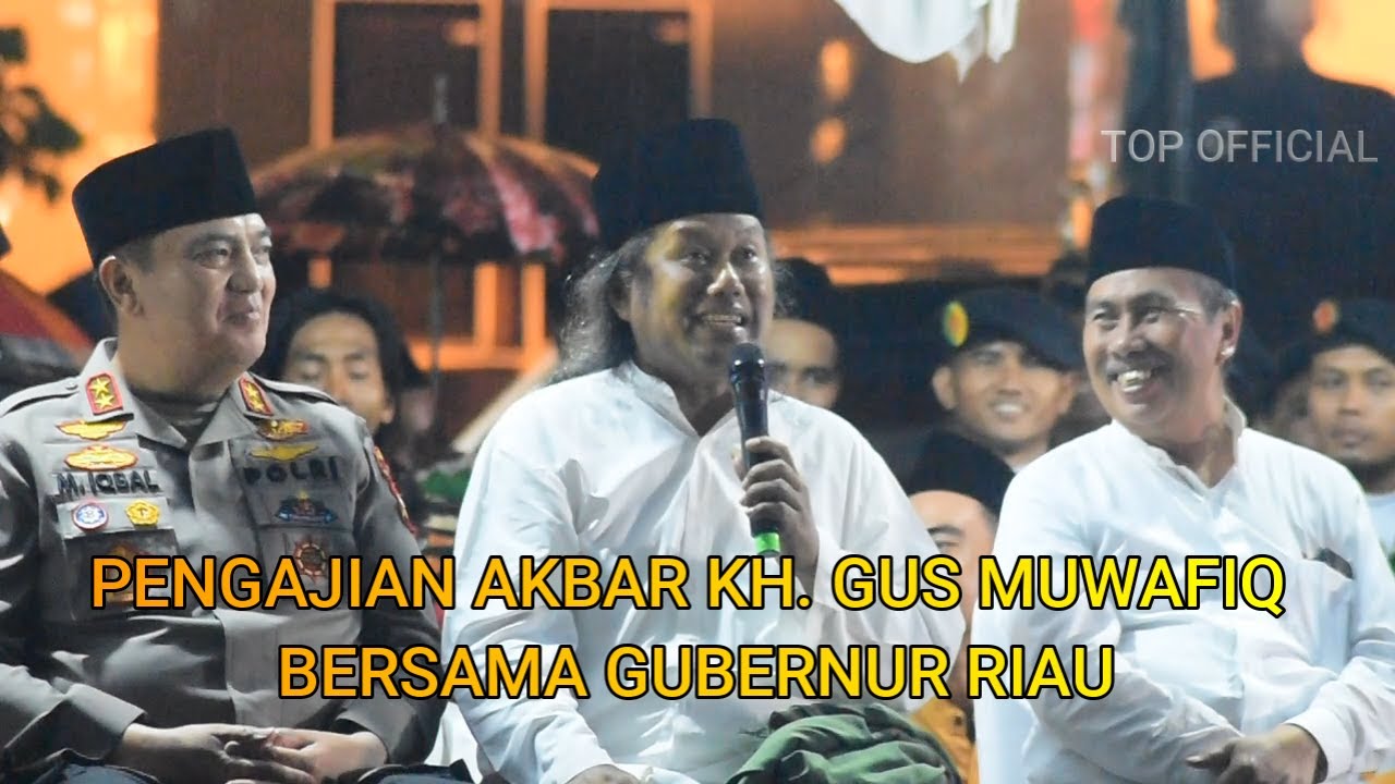 FULL PENGAJIAN AKBAR KH. GUS MUWAFIQ BERSAMA GUBERNUR RIAU