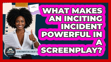 What Makes An Inciting Incident Powerful In A Screenplay? - Screenwriter