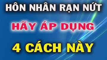 4 Cách Hàn gắn Tình Cảm Gia Đình Khi Hôn Nhân Rạn Nứt