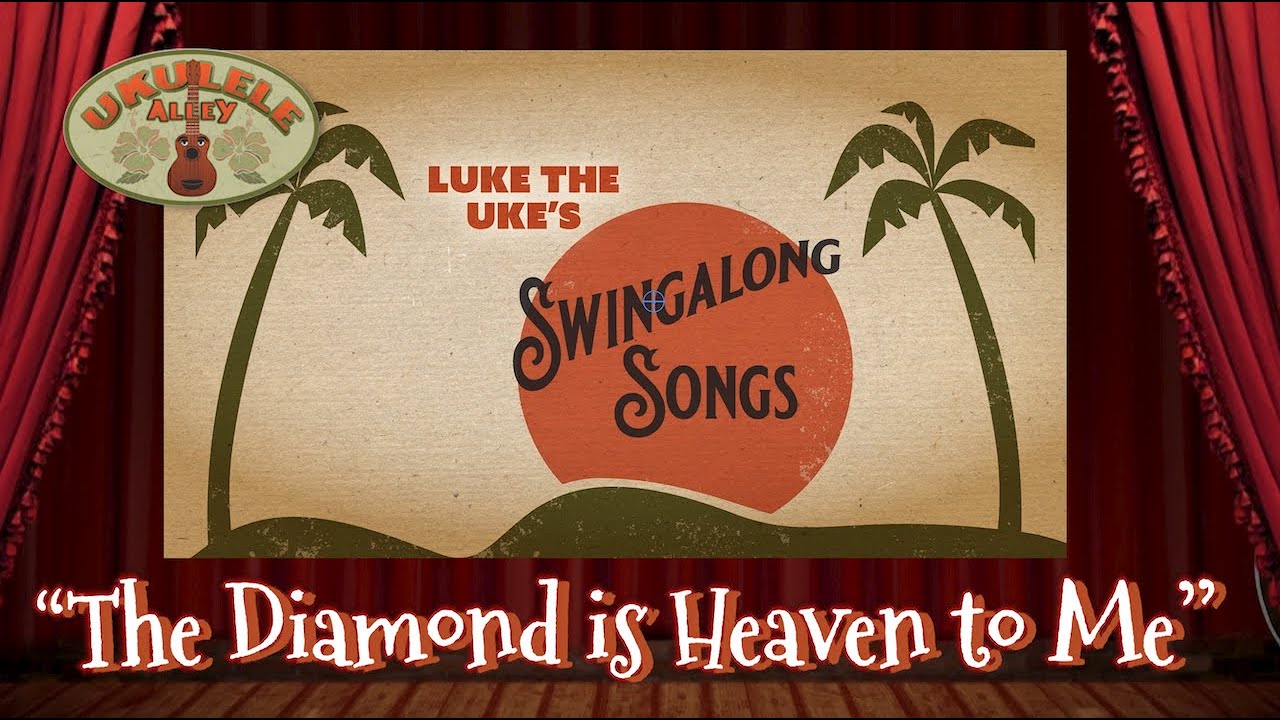 LUKE'S SWINGALONG SONGS: "The Diamond Is Heaven To Me"