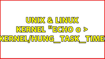 Unix & Linux: kernel: "echo 0 ＞ /proc/sys/kernel/hung_task_timeout_secs"