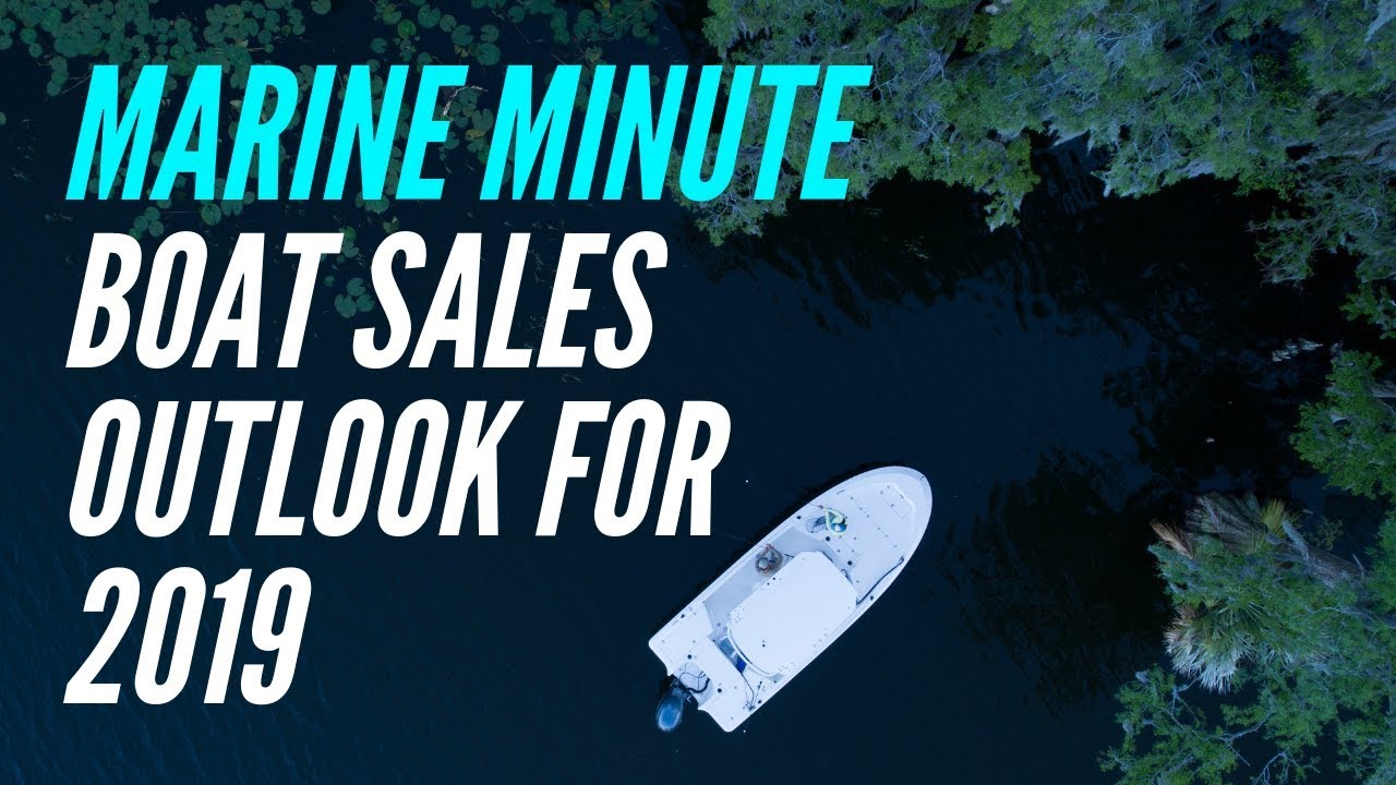 Marine Minute Boat Sales Outlook for 2019 YouTube
