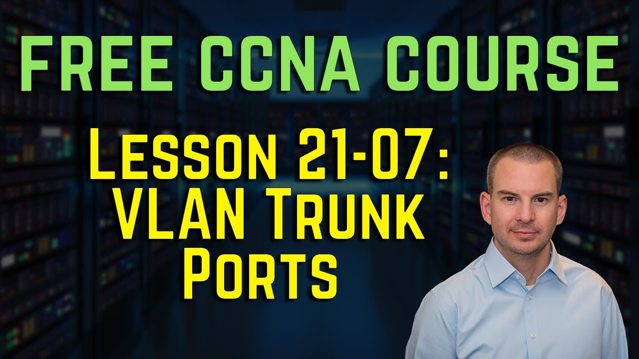 Free CCNA 200-301 Course 21-07: VLAN Trunk Ports - YouTube