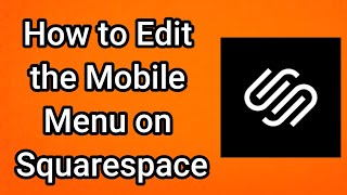 How to Edit the Mobile Menu on Squarespace
