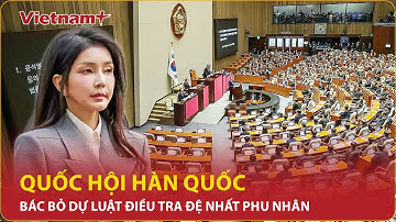 Bất ngờ lý do Quốc hội Hàn Quốc bác bỏ dự luật điều tra đệ nhất phu nhân Tổng thống Yoon Suk Yeol