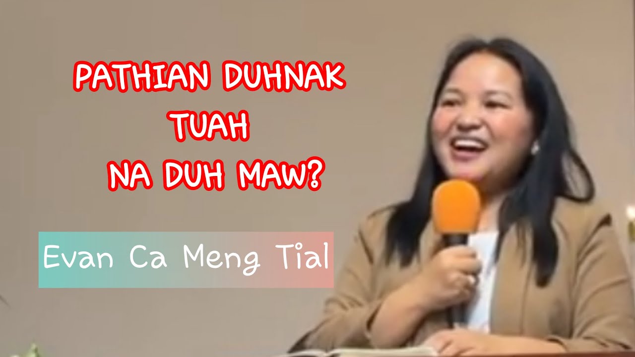 Evan Ca Meng Tial || “Pathian duhnak tuah na duh maw?”(Salm 40:8) 