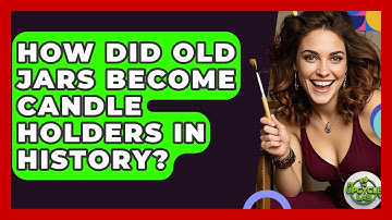 How Did Old Jars Become Candle Holders In History? - The Upcycle Lab
