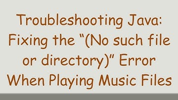 Troubleshooting Java: Fixing the “(No such file or directory)” Error When Playing Music Files