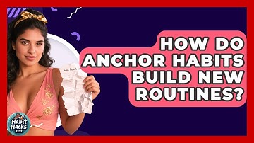 How Do Anchor Habits Build New Routines? - Habit Hacks Hub