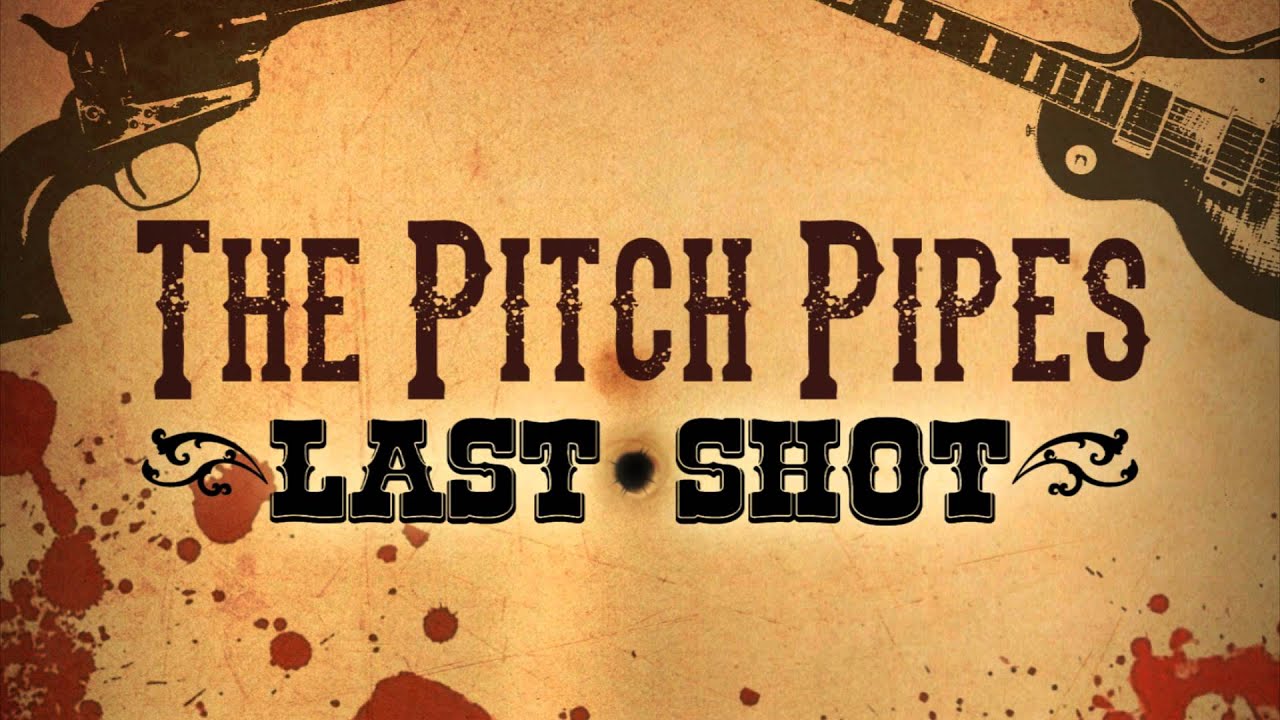 The Pitch Pipes Last Shot YouTube