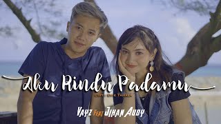 JIHAN AUDY Feat VAYZ LULUK - AKU RINDU PADAMU