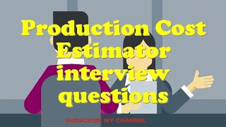 Production Cost Estimator interview questions