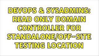 Famous DevOps & SysAdmins: Read Only Domain Controller for standalone/off-site testing location Profile