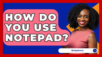How Do You Use Notepad? - Be App Savvy
