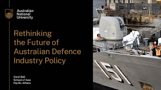 Rethinking the Future of Australian Defence Industry Policy