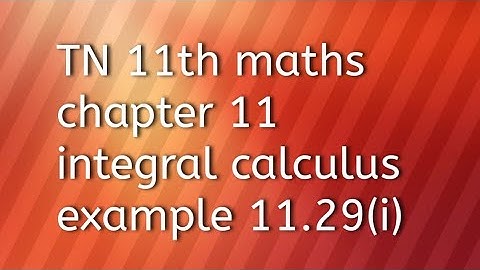 TN 11th maths chapter 11integral calculus example 11.29(i)