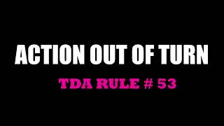 Action Out of Turn | TDA Rule # 53