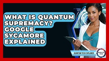 What Is Quantum Supremacy? Google Sycamore Explained - Quantum Tech Explained