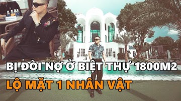 Clip Vũ Khắc Tiệp bị đòi nợ ở biệt thự 1800m2.