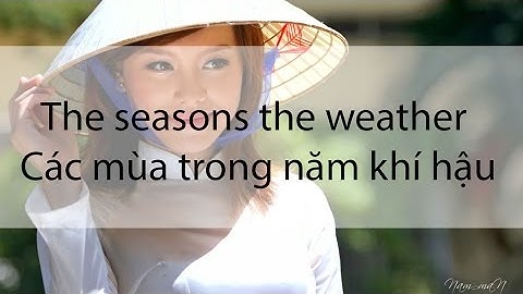 [Learn Vietnamese Online] The seasons the weather | Các mùa trong năm khí hậu