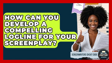 How Can You Develop A Compelling Logline For Your Screenplay? - Screenwriter