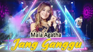 JANG GANGGU - MALA AGATHA - OM SERA