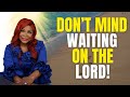 Don’t Mind Waiting: Trusting God’s Timing Over Your Own