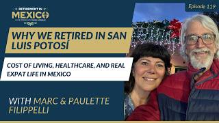 Why We Retired in San Luis Potosí: Cost of Living, Healthcare, and Real Expat Life in Mexico