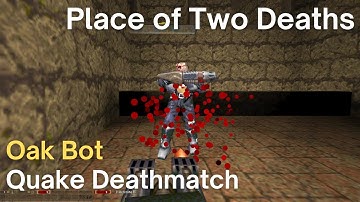 Quake Deathmatch - Oak Bot - Place of Two Deaths (dm1)