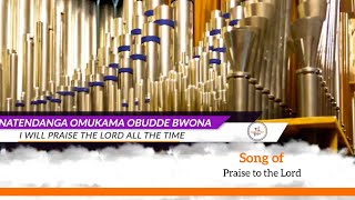 NATENDANGA OMUKAMA OBUDDE BWONA | I will praise the Lord all the time