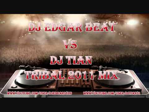 dj edgar beat vs. dj tian tribal 2011 mix.