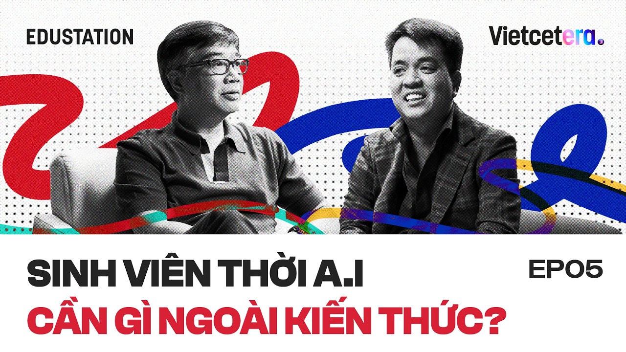 Sinh viên thời A.I cần gì ngoài kiến thức? - Doanh nhân Namster Đỗ | EduStation EP38 Sinh viên thời A.I cần gì ngoài kiến thức? - Doanh nhân Namster Đỗ | EduStation EP38
