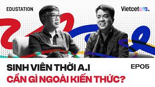 Sinh viên thời A.I cần gì ngoài kiến thức? - Doanh nhân Namster Đỗ | EduStation EP38